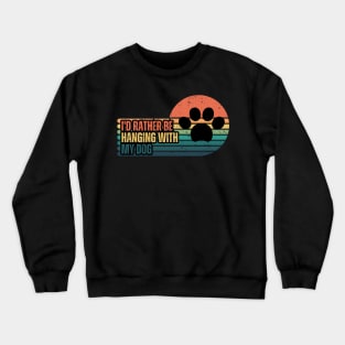 I'd Rather be Hanging with my Dog Crewneck Sweatshirt